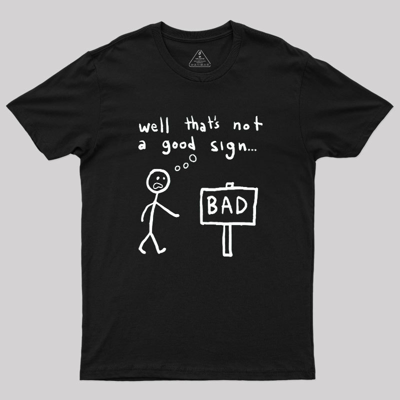 Not A Good Sign Geek T-Shirt