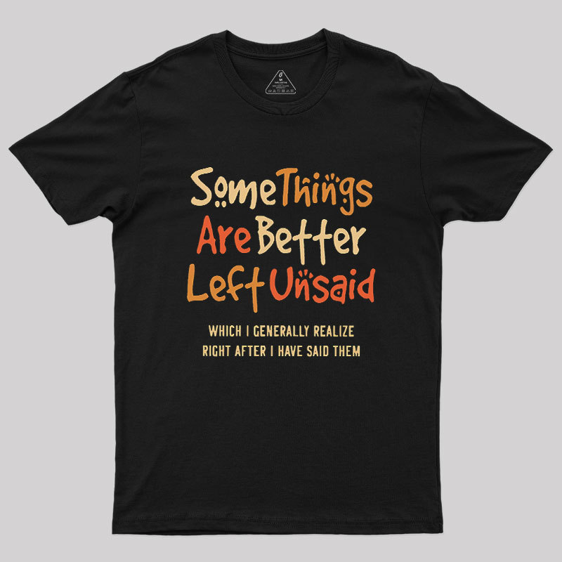 Some Things Are Just Better Left Unsaid Geek T-Shirt