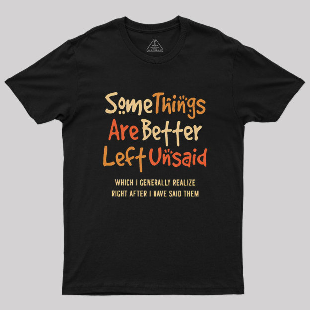 Some Things Are Just Better Left Unsaid Geek T-Shirt