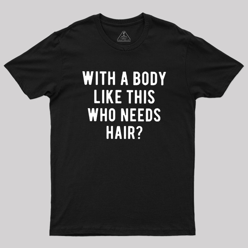 Who Needs Hair Geek T-Shirt
