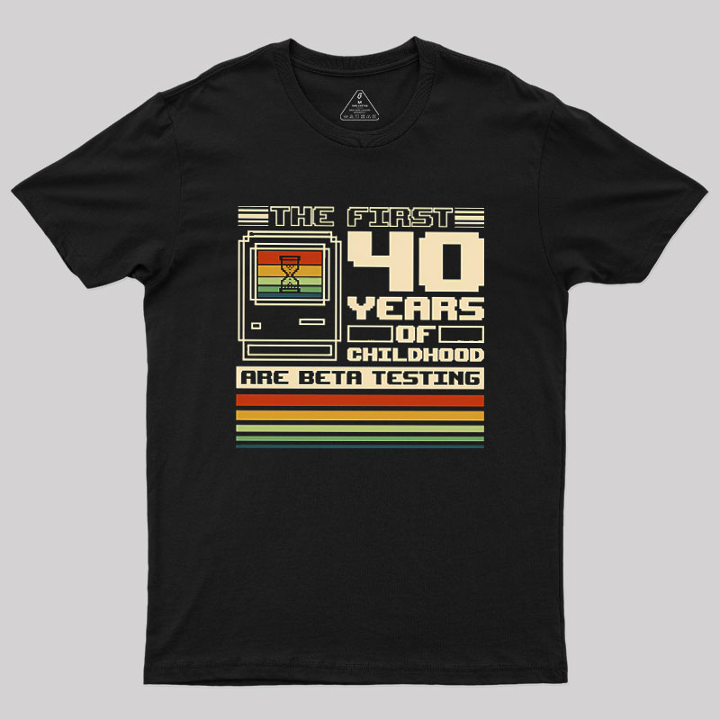 The First 40 Years Of Childhood Geek T-Shirt