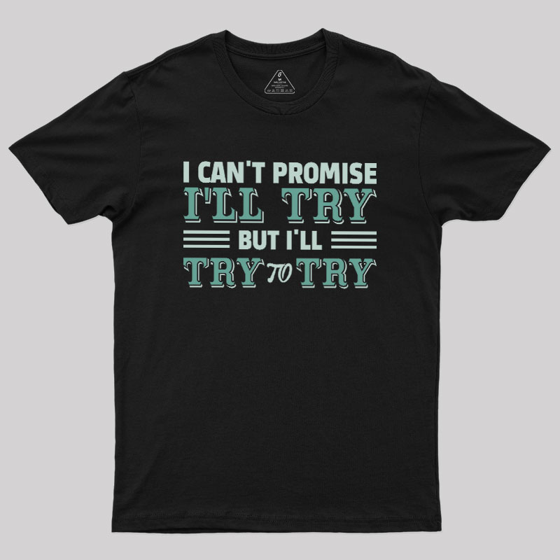 Promise To Try Geek T-Shirt
