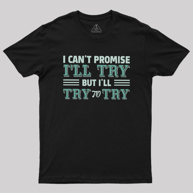 Promise To Try Geek T-Shirt