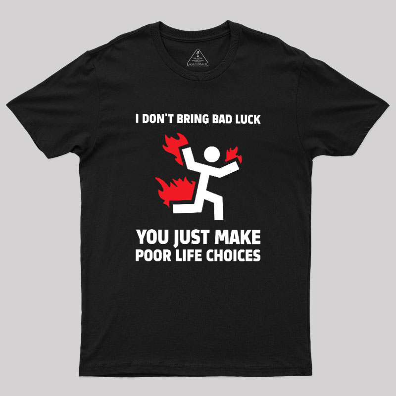Poor Life Choices Geek T-Shirt