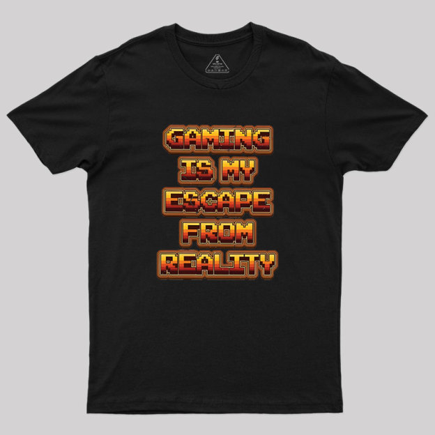 Gaming Is My Escape From Reality Geek T-Shirt