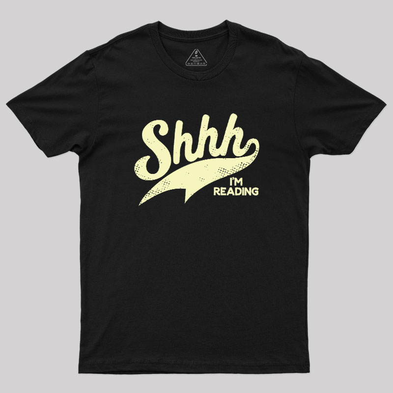 Shhh I'm Reading Geek T-Shirt