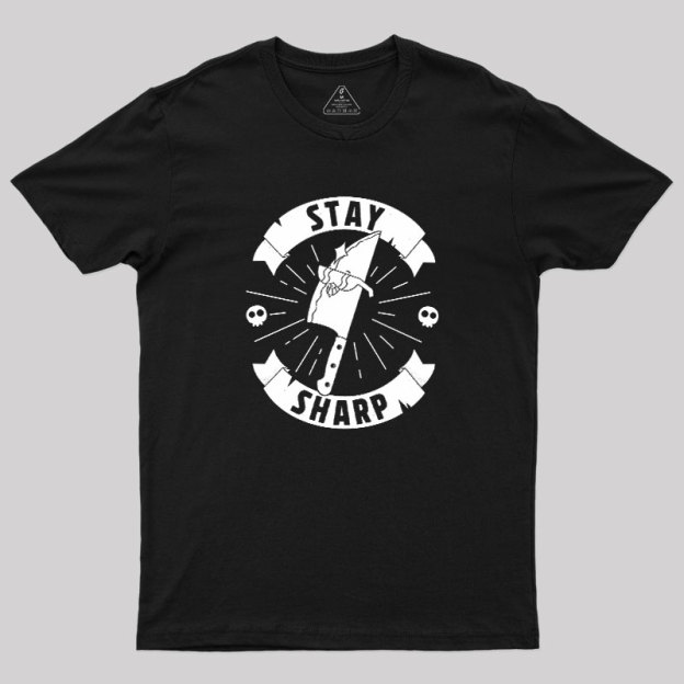 Stay Sharp Knife Geek T-Shirt