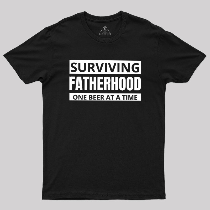 Surviving Fatherhood One Beer At A Time Geek T-Shirt