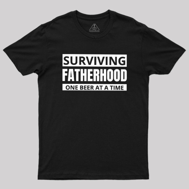 Surviving Fatherhood One Beer At A Time Geek T-Shirt