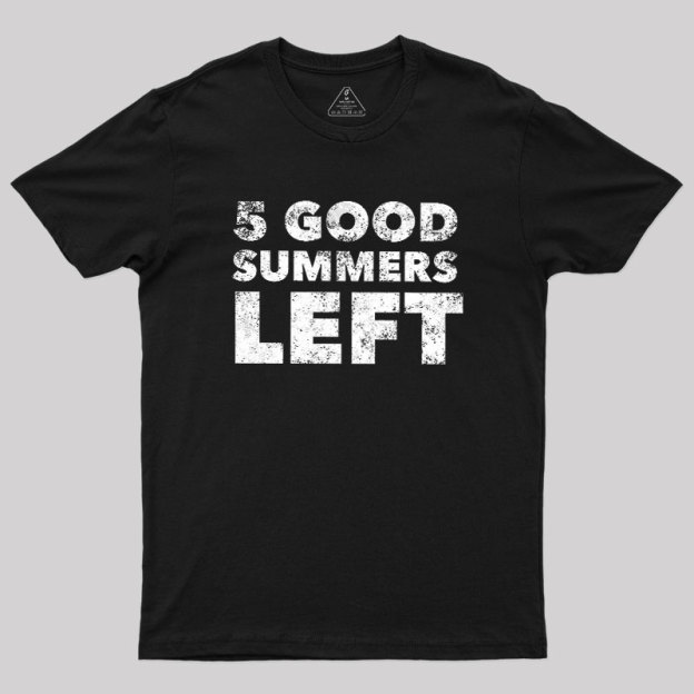 Five Good Summers Left Geek T-Shirt