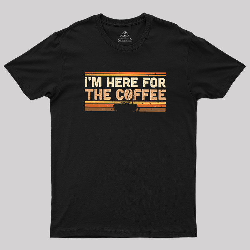 I��m Here For The Coffee Geek T-Shirt
