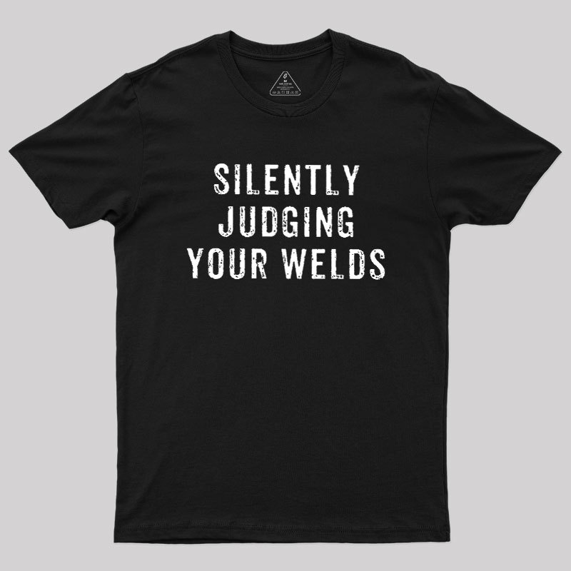 Silently Judging Your Welds Geek T-Shirt