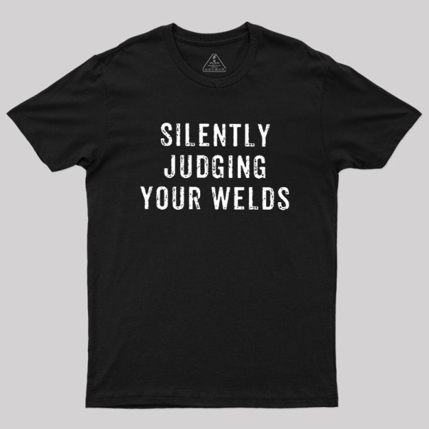 Silently Judging Your Welds Geek T-Shirt