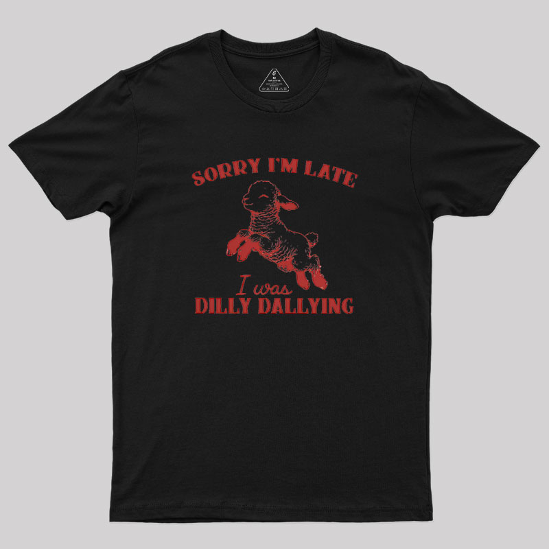 Sorry I'm Late Geek T-Shirt