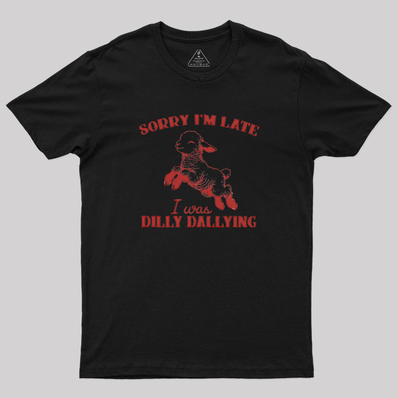 Sorry I'm Late Geek T-Shirt