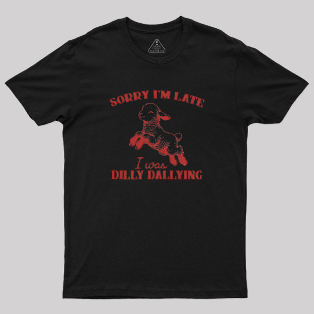 Sorry I'm Late Geek T-Shirt