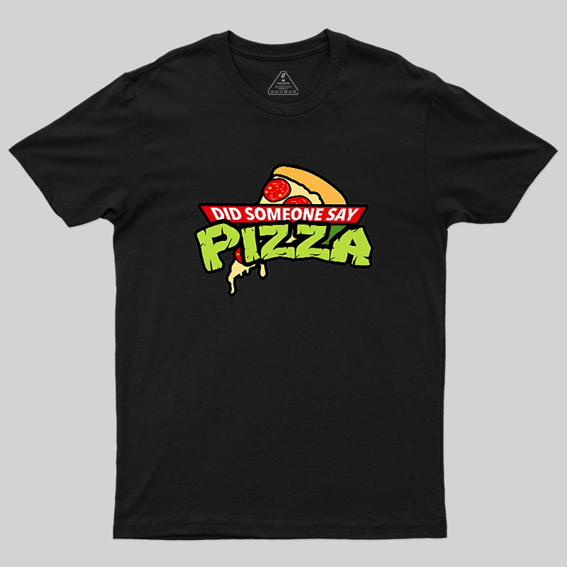 Did Someone Say Pizza Geek T-Shirt