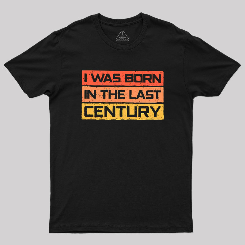 I Was Born in the Last Century Geek T-Shirt