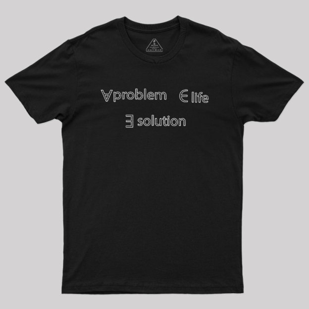 Life Problem Solution Geek T-Shirt