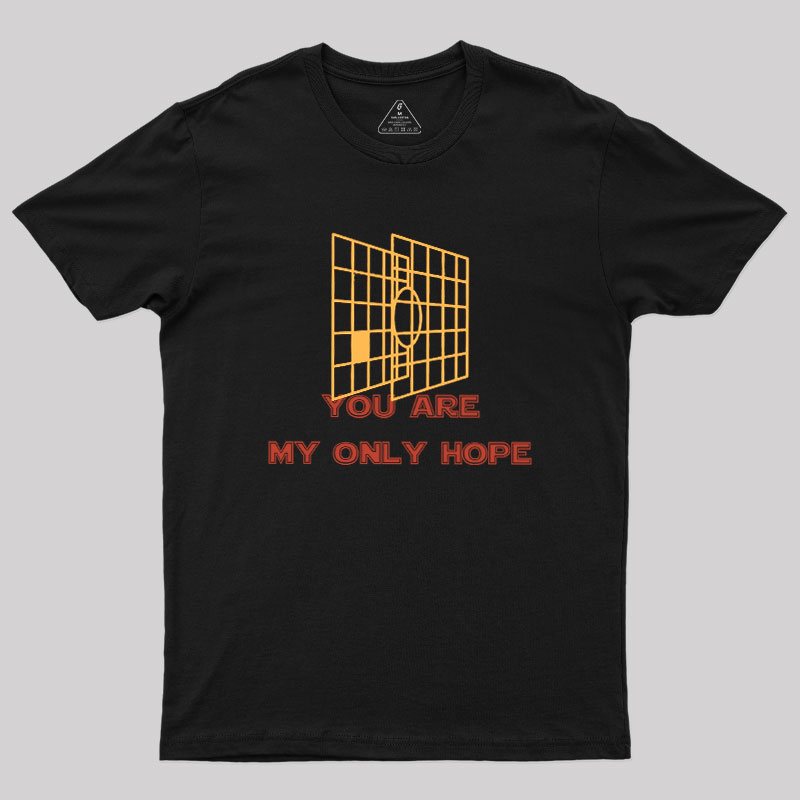 You Are My Only Hope Geek T-Shirt