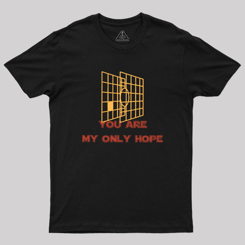 You Are My Only Hope Geek T-Shirt