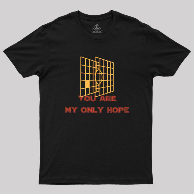 You Are My Only Hope Geek T-Shirt