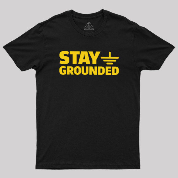 Stay Grounded Geek T-Shirt