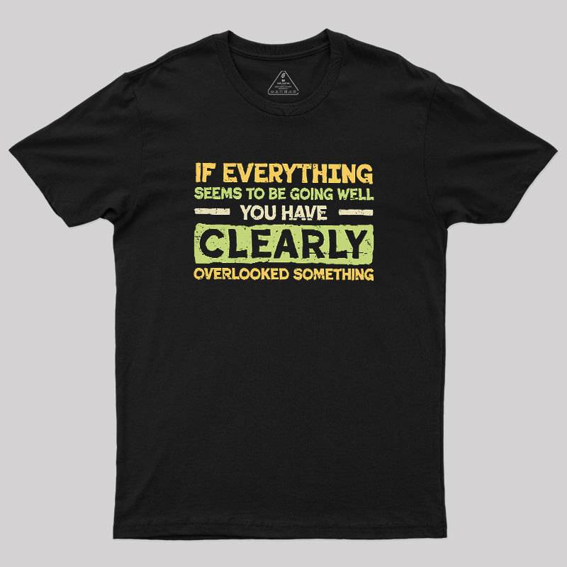 Clearly Overlooking Something Geek T-Shirt