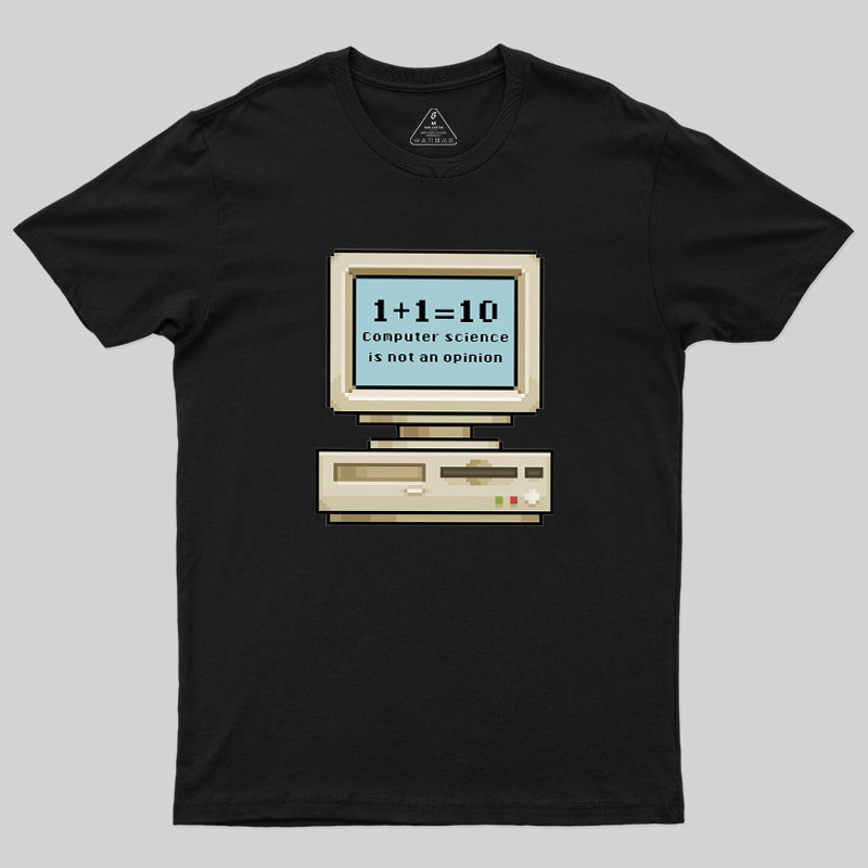 Computer Science Is Not An Opinion Geek T-Shirt