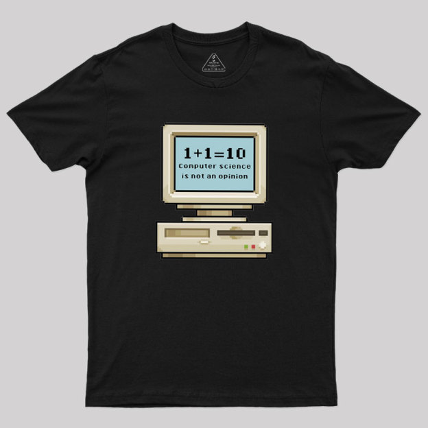 Computer Science Is Not An Opinion Geek T-Shirt