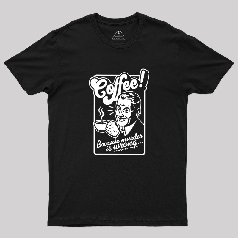 Coffee Murder Man Geek T-Shirt
