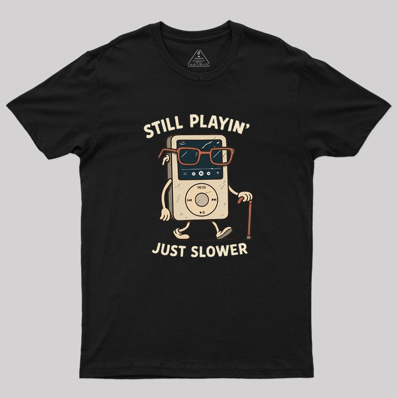 Still Playin Just Slower Geek T-Shirt