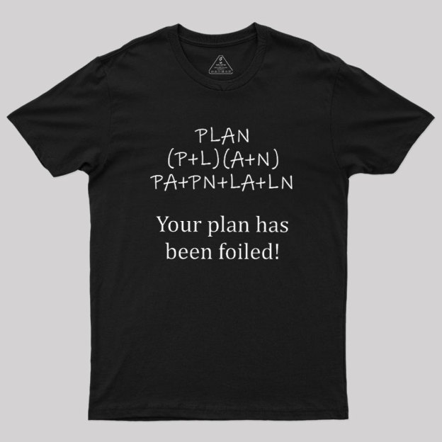 Your Plan Has Been FOILed Geek T-Shirt