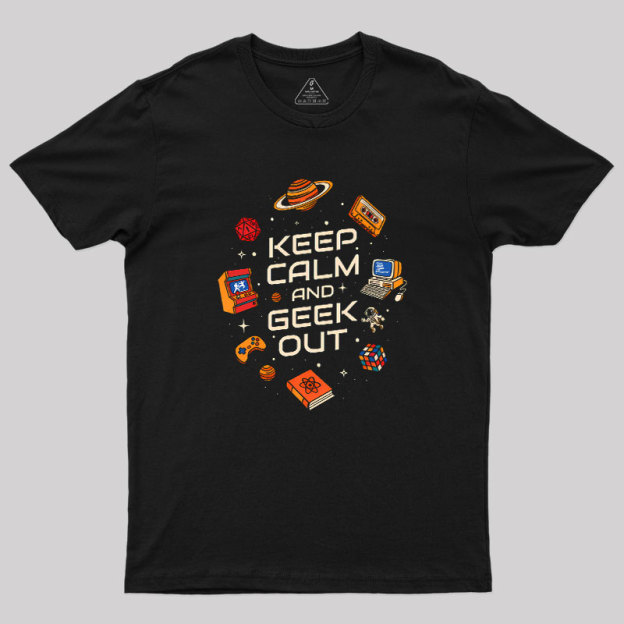 Keep Calm And Geek Out Geek T-Shirt