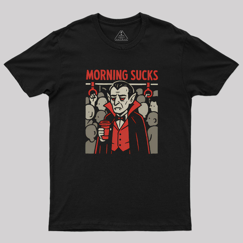 Morning Sucks Geek T-Shirt