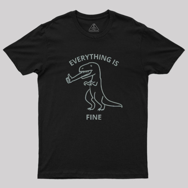 Everything is Fine T-Rex Geek T-Shirt