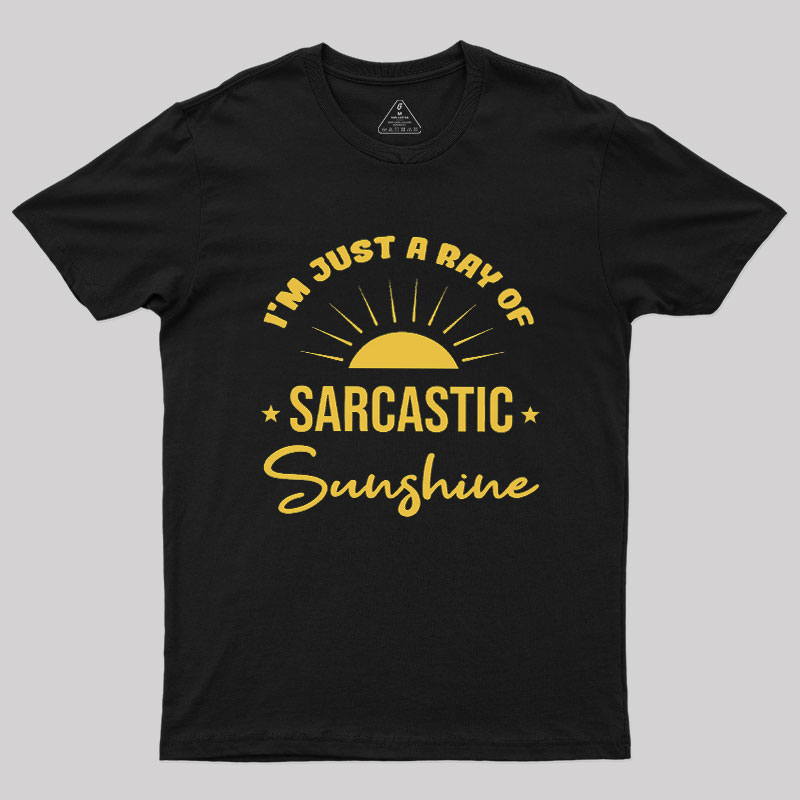 I'm Just A Ray Of Sarcastic Sunshine Geek T-Shirt