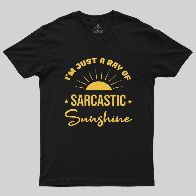 I'm Just A Ray Of Sarcastic Sunshine Geek T-Shirt