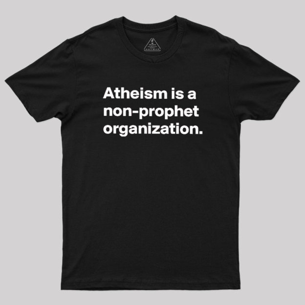 Atheism Is A Non-prophet Organization Geek T-Shirt