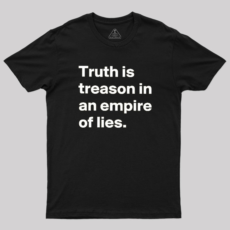 Truth Is Treason In An Empire Of Lies Geek T-Shirt