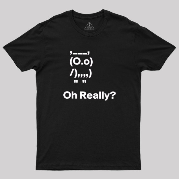 Oh Really Geek T-Shirt