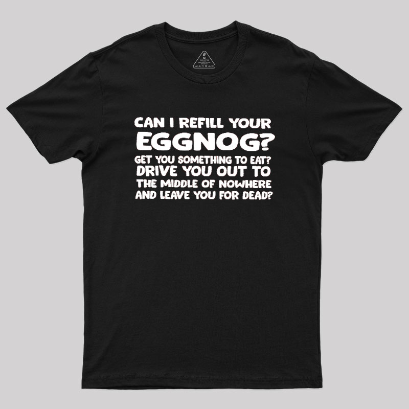 Can I Refill Your Eggnog Geek T-Shirt