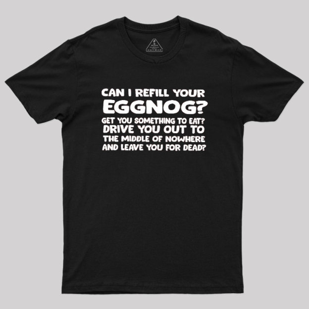 Can I Refill Your Eggnog Geek T-Shirt