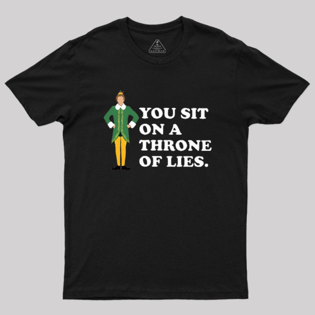 You sit On A Throne Of Lies Geek T-Shirt