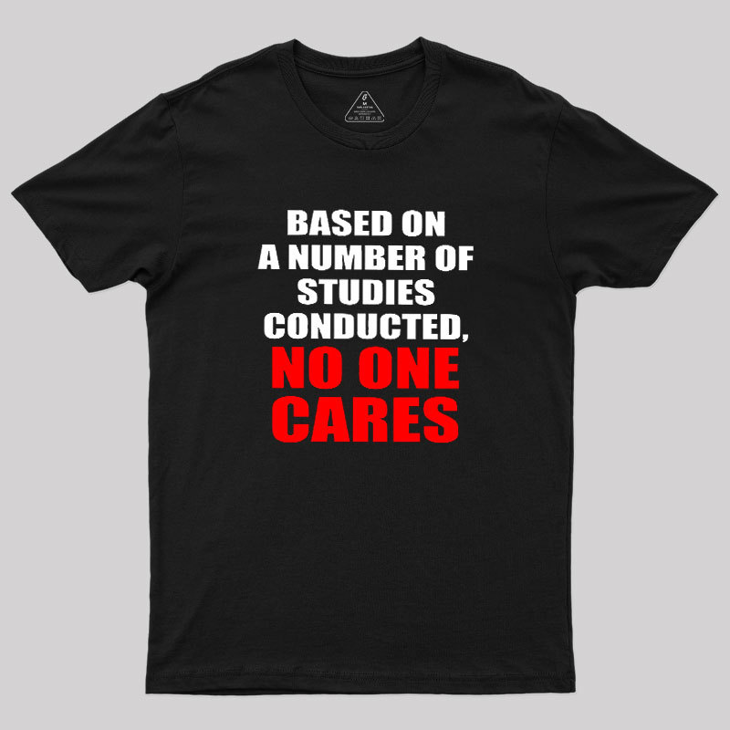 Funny No One Cares Sarcastic Slogan Geek T-Shirt