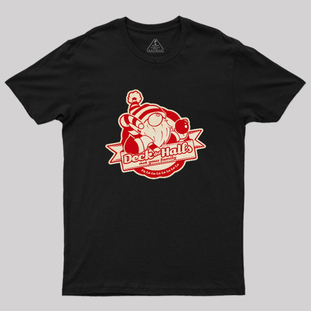 Deck the Halls Not Your Family Guys Geek T-Shirt