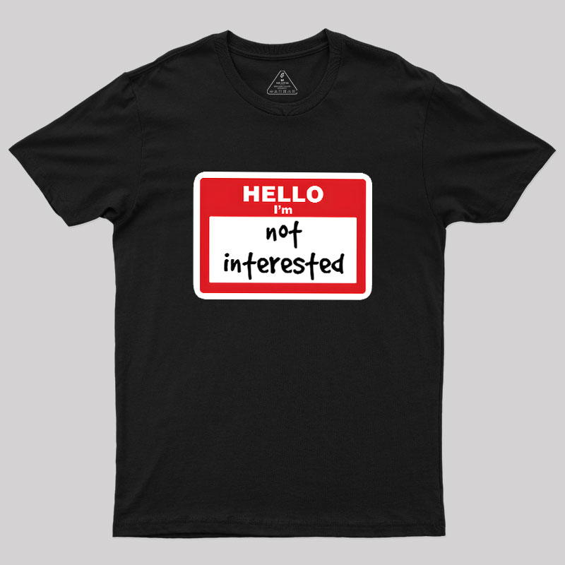 Not Interested Geek T-Shirt