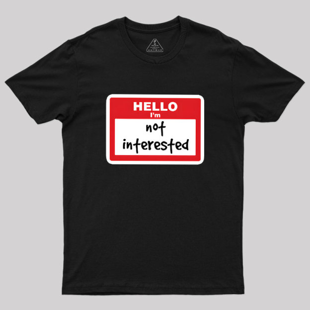 Not Interested Geek T-Shirt