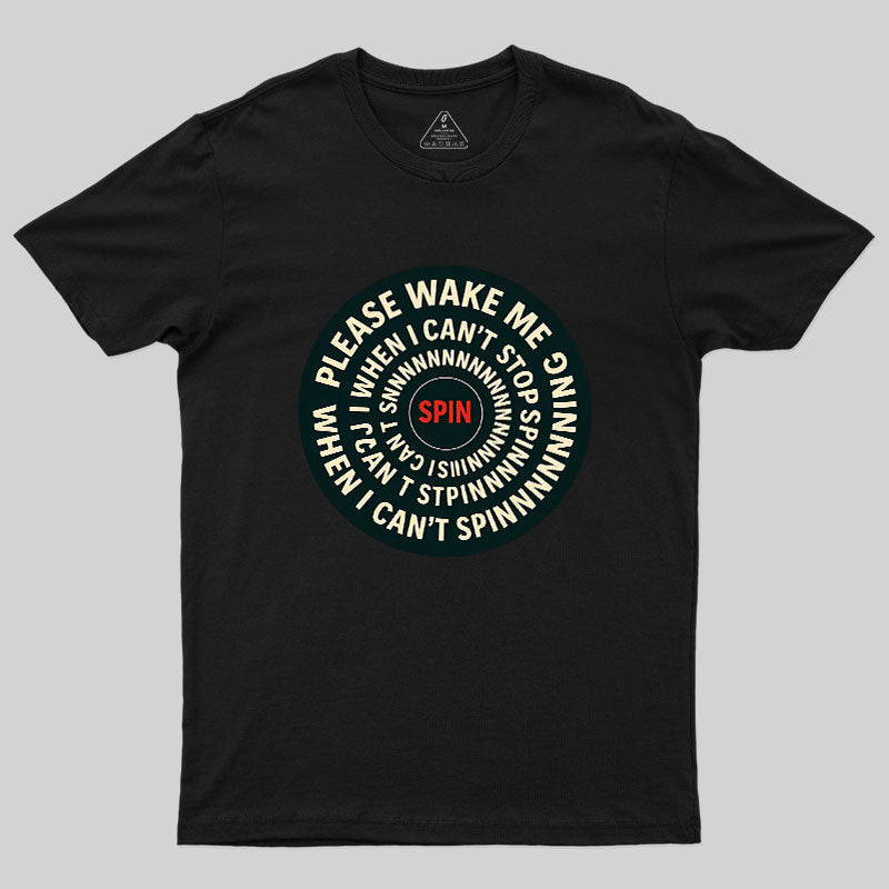 Please Wake Me When I Can??t Stop Spinning Geek T-Shirt