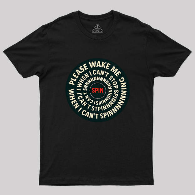 Please Wake Me When I Can??t Stop Spinning Geek T-Shirt
